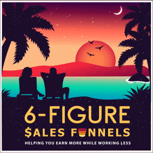 6-Figure Sales Funnels Marketing Podcast iTunes Cover