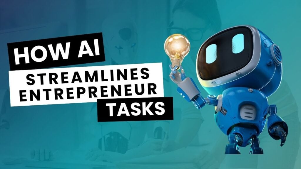 How Artificial Intelligence Streamlines Entrepreneur Tasks