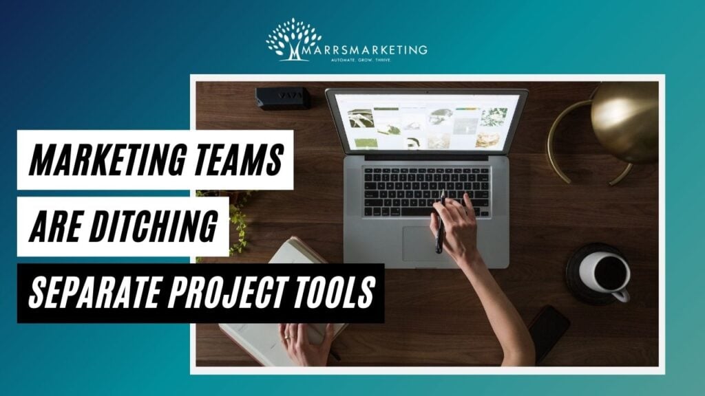 Marketing Teams Are Ditching Separate Project Tools