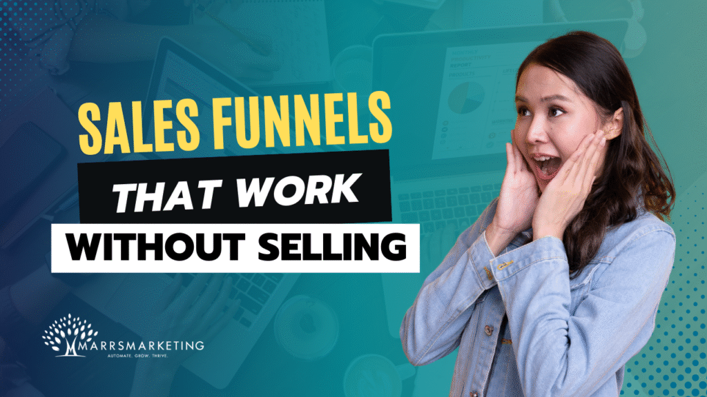 Sales Funnels That Work Without Selling