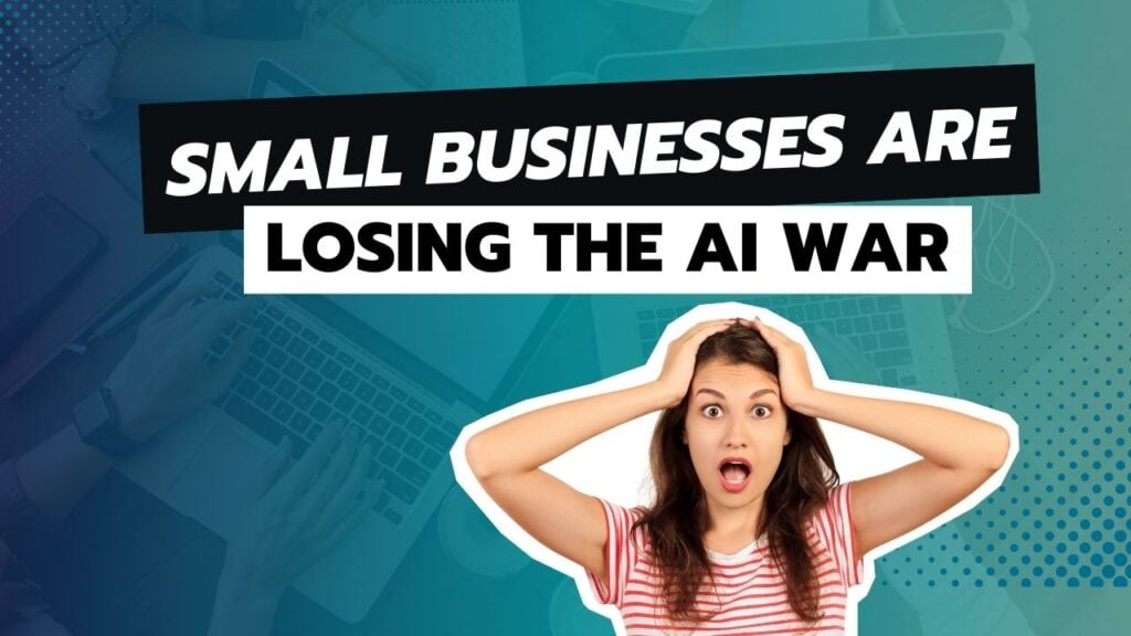 Small Businesses Are Losing The AI War