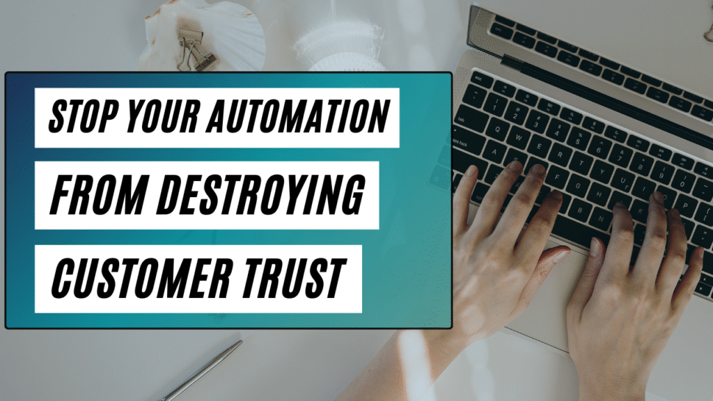 Stop Your Automation From Destroying Customer Trust