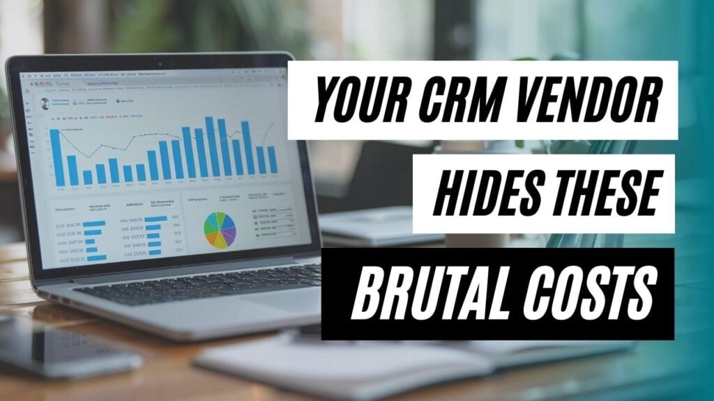 Your CRM Vendor Hides These Brutal Costs