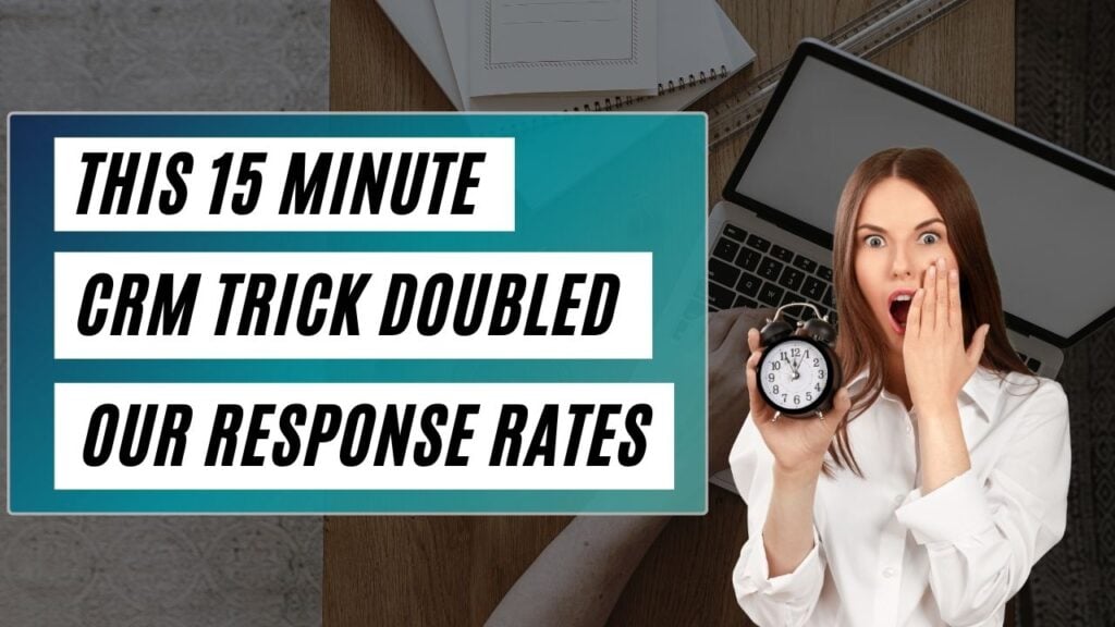 This 15 Minute CRM Trick Doubled Our Response Rates