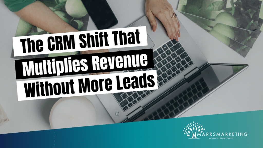 The CRM Shift That Multiplies Revenue Without More Leads