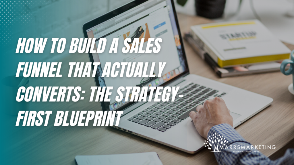 How to Build a Sales Funnel That Actually Converts The Strategy-First Blueprint