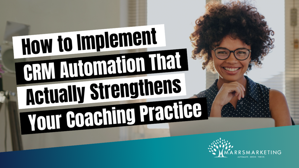 How to Implement CRM Automation That Actually Strengthens Your Coaching Practice